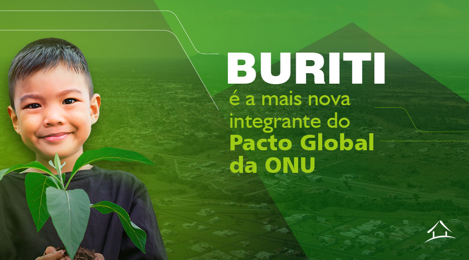 Buriti Empreendimentos é a mais nova integrante da Rede Brasil do Pacto Global da ONU