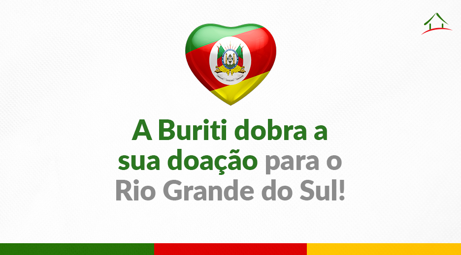 Buriti Empreendimentos vai dobrar o valor das doações arrecadadas para vítimas de enchentes do Rio Grande do Sul